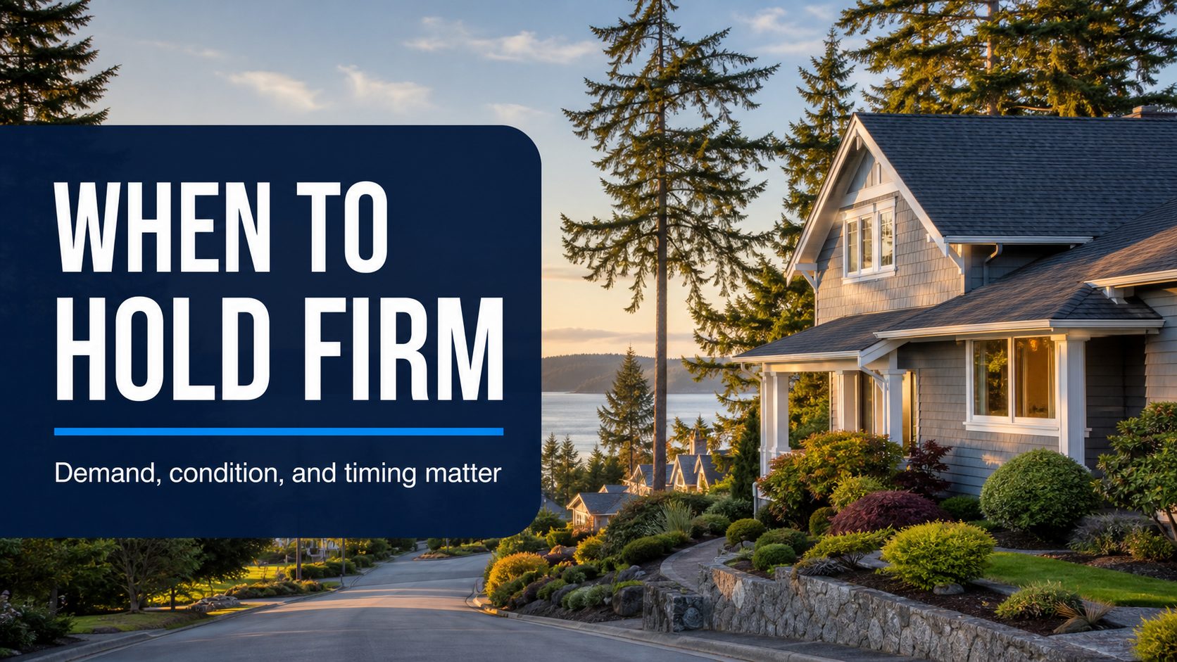 Whidbey Island neighborhood home with overlay text about when sellers should hold firm.
