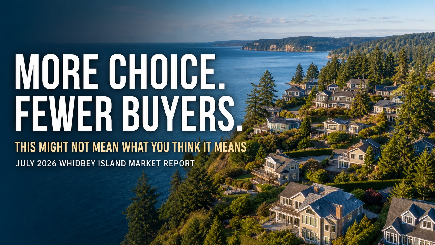 Aerial view of homes among evergreen trees overlooking Whidbey Island waters with text reading More Choice. Fewer Buyers. This Might Not Mean What You Think It Means.
